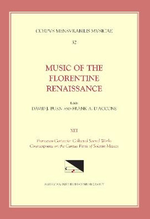 CMM 32 Music of the Florentine Renaissance, Edited by David Burn and Frank A. d'Accone. Vol. XIII Francesco Corteccia: Collected Sacred Works: Counterpoints on the Cantus Firmi of Solemn Masses: Volume 32 by Frank A D'Accone