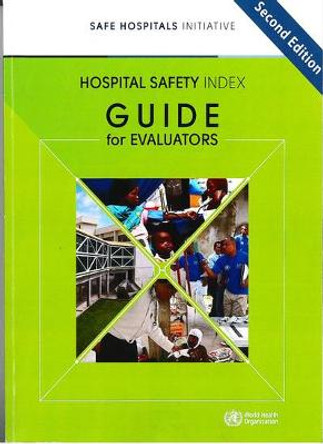 Hospital safety index  second edition  v2: Guide for evaluators (with booklet of evaluation forms) by World Health Organization