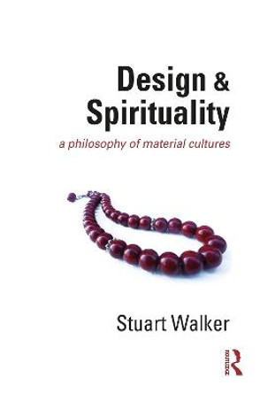 Design and Spirituality: A Philosophy of Material Cultures by Stuart Walker