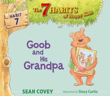 Goob and His Grandpa: Habit 7 by Sean Covey