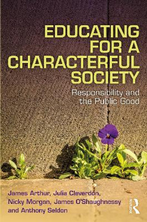Educating for a Characterful Society: Responsibility and the Public Good by James Arthur