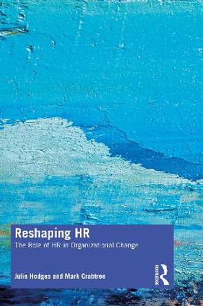 Reshaping HR: The Role of HR in Organizational Change by Julie Hodges