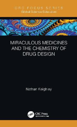 Miraculous Medicines and the Chemistry of Drug Design by Nathan Keighley