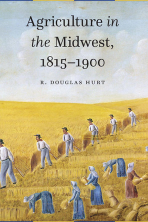 Agriculture in the Midwest, 1815–1900 by R. Douglas Hurt