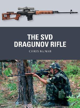 The SVD Dragunov Rifle by Chris McNab