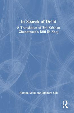 In Search of Delhi: A Translation of Brij Kishan Chandiwala's Dilli ki Khoj by Jitender Gill