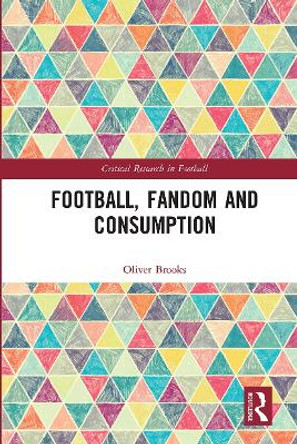 Football, Fandom and Consumption by Oliver Brooks