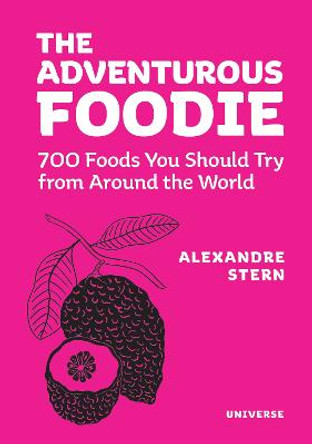 Adventurous Foodie: 700 Foods You Should Try From Around the World by Alexandre Stern