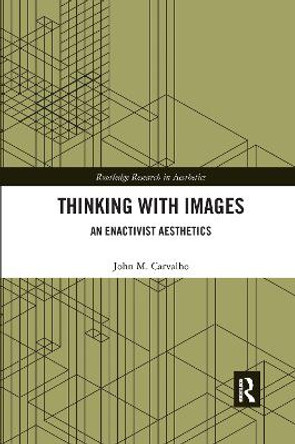 Thinking with Images: An Enactivist Aesthetics by John M. Carvalho