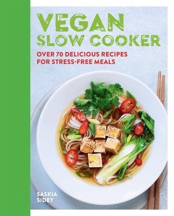 Vegan Slow Cooker: Over 70 delicious recipes for stress-free meals by Saskia Sidey