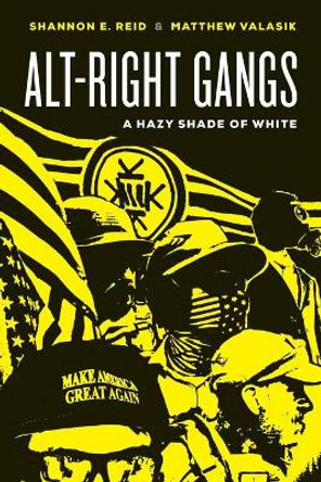 Alt-Right Gangs: A Hazy Shade of White by Shannon E. Reid