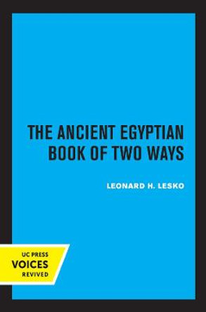 The Ancient Egyptian Book of Two Ways by Leonard H. Lesko