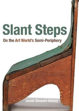Slant Steps: On the Art World's Semi-Periphery by Jacob Stewart-Halevy