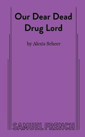 Our Dear Dead Drug Lord by Alexis Scheer