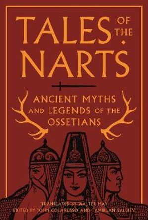 Tales of the Narts: Ancient Myths and Legends of the Ossetians by John Colarusso
