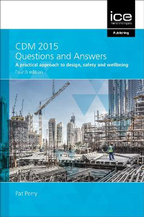 CDM 2015 Questions and Answers: A practical approach to design, safety and wellbeing: 2021 by Pat Perry