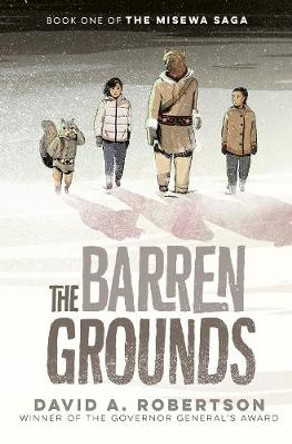 The Barren Grounds: The Misewa Saga, Book One by David A Robertson