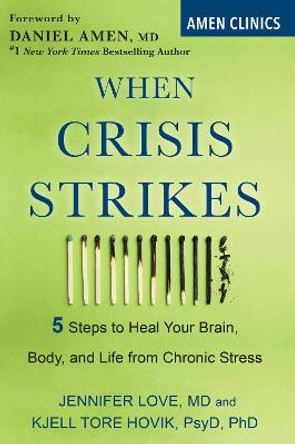 When Crisis Strikes: 5 Steps to Heal Your Brain, Body, and Life from Chronic Stress by Jennifer Love