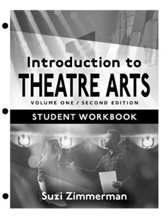 Introduction to Theatre Arts 1: Student Workbook / Volume One / Second Edition by Suzi Zimmerman