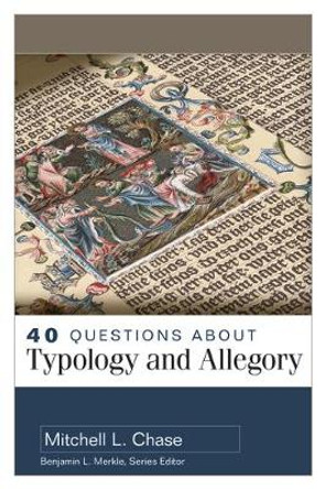 40 Questions About Typology and Allegory by Mitchell Chase
