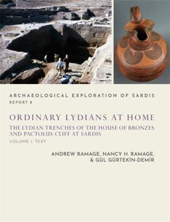 Ordinary Lydians at Home: The Lydian Trenches of the House of Bronzes and Pactolus Cliff at Sardis by Andrew Ramage