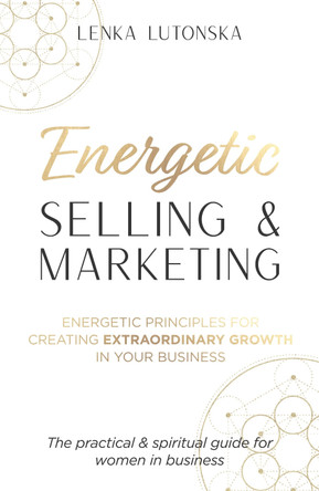 Energetic Selling & Marketing: A New Way to Create Extraordinary Growth in Your Business by Lenka Lutonska