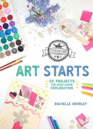 TinkerLab Art Starts: 52 Projects for Open-Ended Exploration by Rachelle Doorley