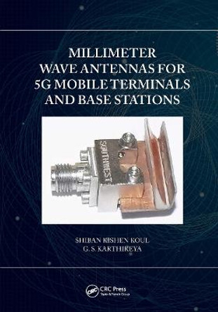 Millimeter Wave Antennas for 5G Mobile Terminals and Base Stations by Shiban Kishen Koul