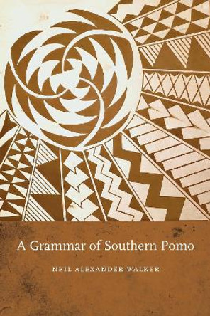 A Grammar of Southern Pomo by Neil Alexander Walker