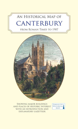 An Historical Map of Canterbury from medieval times to 1907 by Jake Weekes