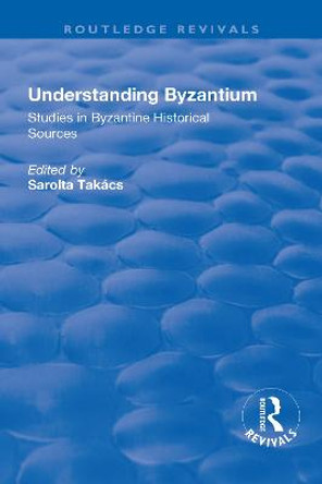 Understanding Byzantium: Studies in Byzantine Historical Sources by Paul Speck