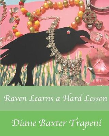 Raven Learns a Hard Lesson by Diane Baxter Trapeni