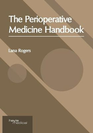 The Perioperative Medicine Handbook by Lana Rogers