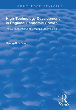 High-Technology Development in Regional Economic Growth: Policy Implications of Dynamic Externalities by Byung-Rok Choi