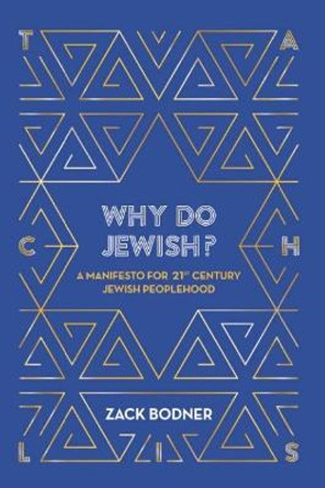 Why do Jewish?: A Manifesto for 21st Century Jewish Peoplehood by Zack Bodner