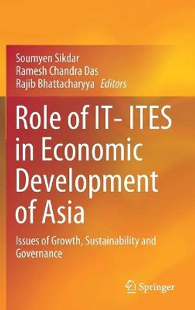 Role of IT- ITES in Economic Development of Asia: Issues of Growth, Sustainability and Governance by Soumyen Sikdar