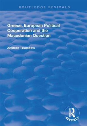 Greece, European Political Cooperation and the Macedonian Question by Aristotle Tziampiris