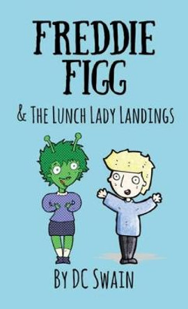 Freddie Figg & the Lunch Lady Landings by DC Swain