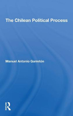 The Chilean Political Process by Manuel Antonio Garreton
