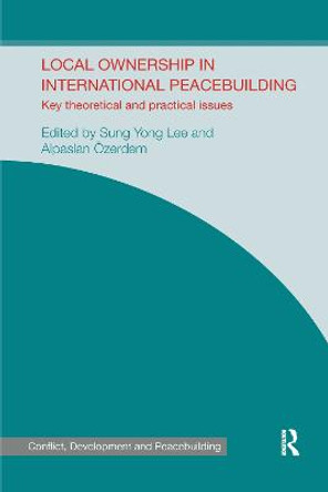 Local Ownership in International Peacebuilding: Key Theoretical and Practical Issues by Sung Yong Lee