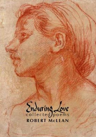 Enduring Love: Collected Poems by Robert McLean