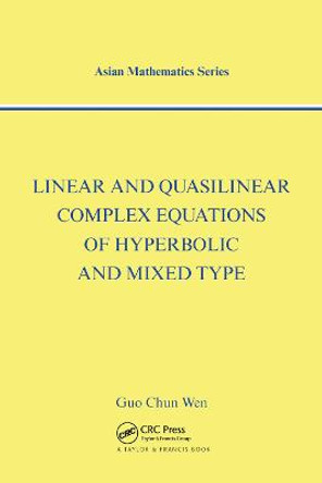 Linear and Quasilinear Complex Equations of Hyperbolic and Mixed Types by Guo Chun Wen