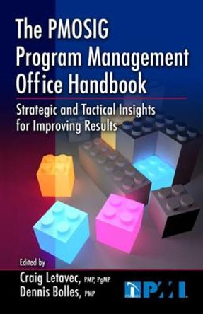 The PMOSIG Program Management Office Handbook: Strategic and Tactical Insights for Improving Results by Craig Letavec