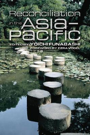 Reconciliation in the Asia-Pacific by Yoichi Funabashi