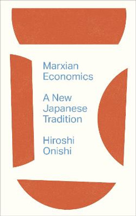 Marxian Economics: A New Japanese Tradition by Hiroshi Onishi