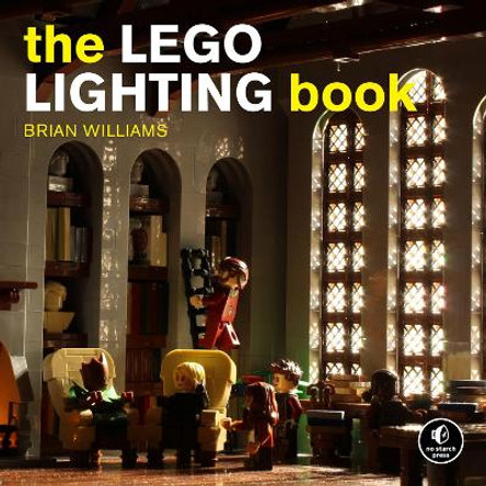 The Lego Lighting Book: Light Your LEGO Models! by Brian M Williams