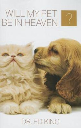 Will My Pet Be in Heaven by Ed King
