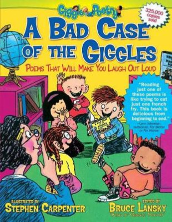 A Bad Case of the Giggles: Poems That Will Make You Laugh Out Loud by Bruce Lansky