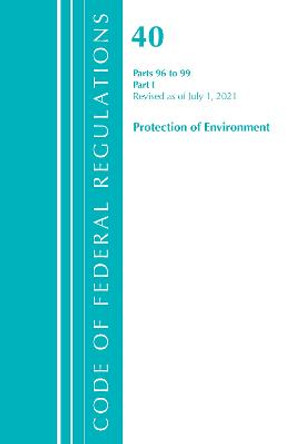 Code of Federal Regulations, Title 40 Protection of the Environment 96-99, Revised as of July 1, 2021: Part 1 by Office Of The Federal Register (U.S.)