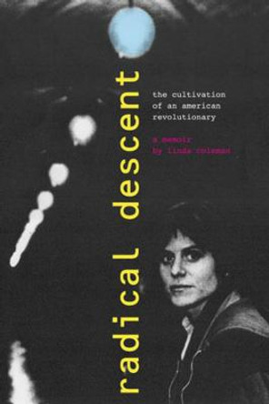 Radical Descent: The cultivation of an American Revolutionary by Linda Coleman